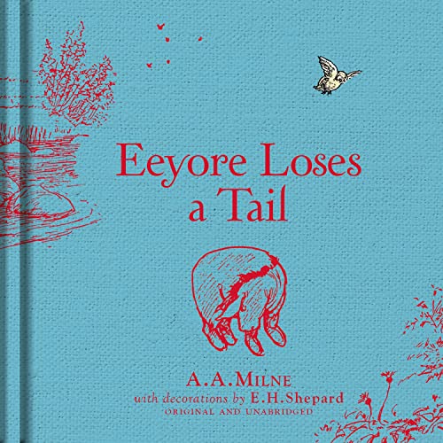 Winnie-the-Pooh: Eeyore Loses a Tail: Special Edition of the Original Illustrated Story by A.A.Milne with E.H.Shepard’s Iconic Decorations. Collect the Range. Winnie-the-Pooh: Eeyore Loses a Tail: Special Edition of the Original Illustrated Story by A.A.Milne with E.H.Shepard’s Iconic Decorations. Collect the Range.