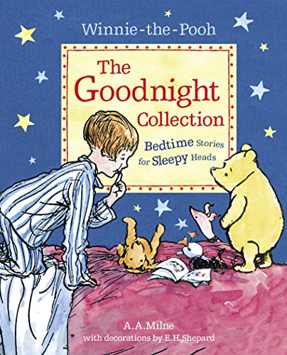 Winnie-the-Pooh: The Goodnight Collection: Milne’s Classic Stories and Poems - Perfect for Bedtime Winnie-the-Pooh: The Goodnight Collection: Milne’s Classic Stories and Poems - Perfect for Bedtime