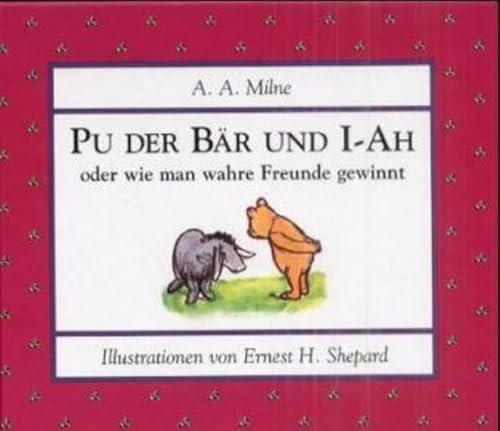 Pu der Bär und I-Ah oder wie man wahre Freunde gewinnt (Pu - Kleine Ratgeber)