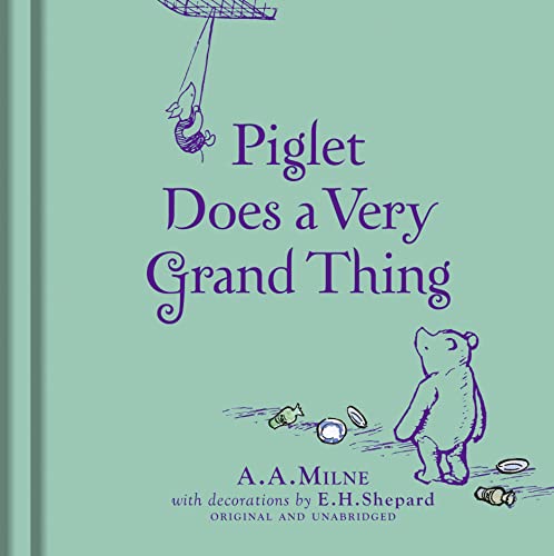 Winnie-the-Pooh: Piglet Does a Very Grand Thing: Special Edition of the Original Illustrated Story by A.A.Milne with E.H.Shepard’s Iconic Decorations. Collect the Range.