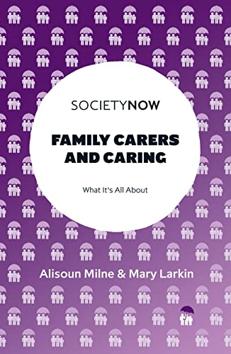 Family Carers and Caring: What It's All About (Society Now) von Emerald Publishing