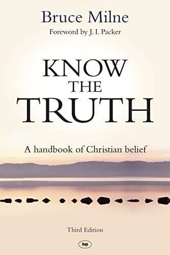 Know the Truth: A Handbook Of Christian Belief von IVP