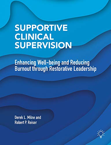 Supportive Clinical Supervision: Enhancing Well-Being and Reducing Burnout Through Restorative Leadership