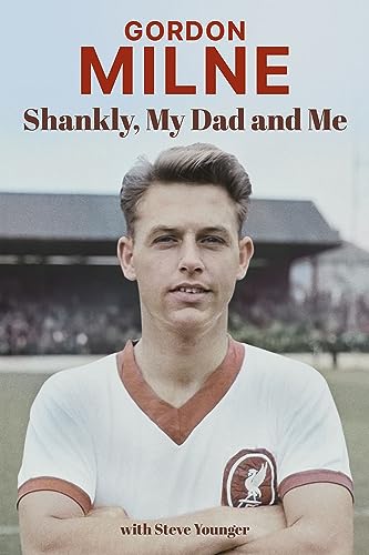 Gordon Milne: Shankly, My Dad and Me von Pitch Publishing Ltd