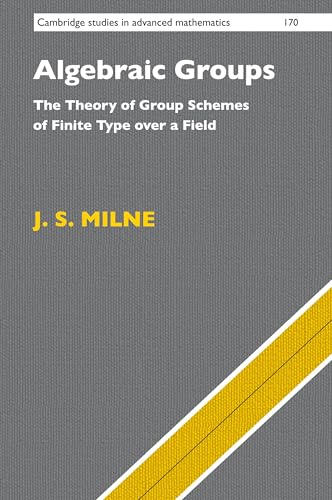 Algebraic Groups: The Theory of Group Schemes of Finite Type over a Field (Cambridge Studies in Advanced Math, 170)