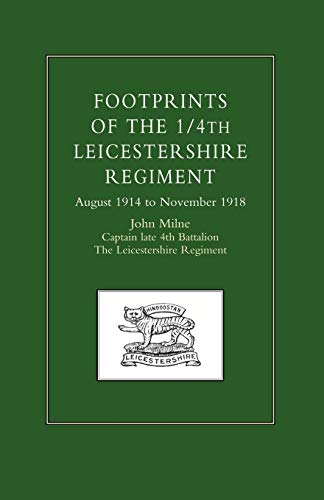 Footprints Of The 1/4Th Leicestershire Regiment. August 1914 To November 1918: Footprints Of The 1/4Th Leicestershire Regiment. August 1914 To November 1918
