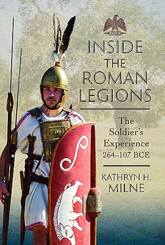 Inside the Roman Legions: The Soldier’s Experience 264-107 Bce von Pen & Sword Military