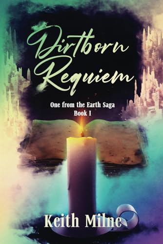 Dirtborn Requiem (One from the Earth Saga, Band 1) von Keith Milne Publishing