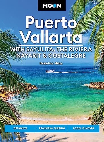 Moon Puerto Vallarta: With Sayulita, the Riviera Nayarit & Costalegre: Getaways, Beaches & Surfing, Local Flavors (Travel Guide) von Moon Travel