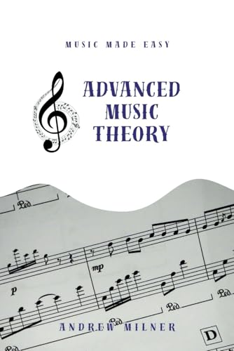 Advanced Music Theory: Dive deeper into the inner workings of music (Music Made Easy) von MilnerARTy