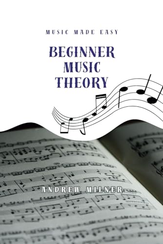 Beginner Music Theory: Learn the core aspects about how music works (Music Made Easy) von MilnerARTy
