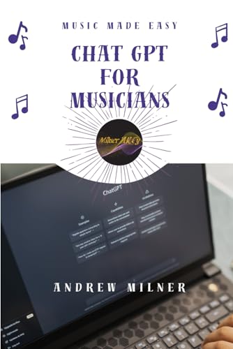 ChatGPT For Musicians: Leverage the power of AI to increase your musical productivity and enhance your content, 2nd edition (Music Made Easy)