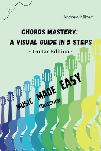 Chords Mastery: A Visual Guide In 5 Steps (Music Made Easy) von MilnerARTy