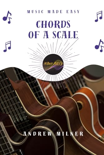 Chords of a Scale: Instantly write songs in any major or minor scale using major, minor, and 7th chords (Music Made Easy) von Independently published