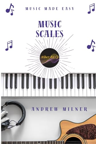 Music Scales: Learn about the different types of scales you can use in music, 2nd edition (Music Made Easy) von Independently published