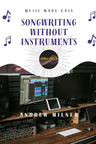 Songwriting Without Instruments: Create realistic songs with just your computer and a bunch of free software, 2nd edition (Music Made Easy) von Independently published