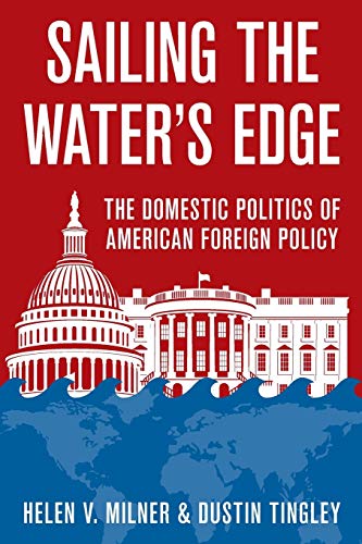 Sailing the Water's Edge: The Domestic Politics Of American Foreign Policy