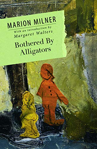 Bothered By Alligators (Collected Works of Marion Milner)