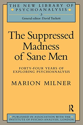 The Suppressed Madness of Sane Men: Forty-four Years Of Exploring Psychoanalysis (The New Library of Psychoanalysis, 3, Band 3)