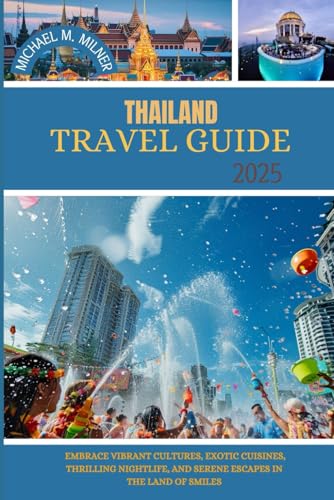 Thailand travel guide 2025: Embrace Vibrant Cultures, Exotic Cuisines, Thrilling Nightlife, and Serene Escapes in the Land of Smiles von Independently published