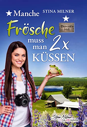 Manche Frösche muss man zweimal küssen: Ein Duncan's Hill-Roman (HerzLiebeGlück-Geschichten aus Duncan's Hill)