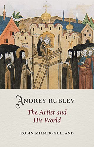 Andrey Rublev: The Artist and His World (Medieval Lives) von Reaktion Books
