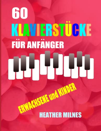 60 Klavierstücke für Anfänger: Beliebte einfachen klaviernoten für Erwachsene und Kinder 60 Klavierstücke für Anfänger: Beliebte einfachen klaviernoten für Erwachsene und Kinder