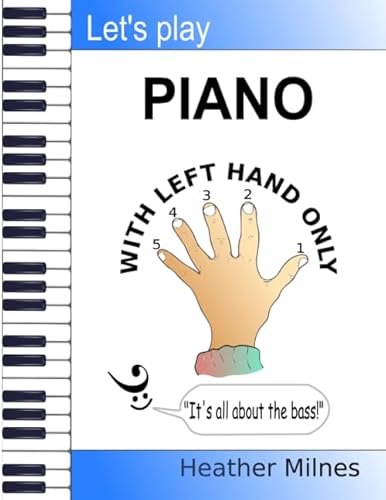 Let's Play Piano WITH LEFT HAND ONLY: Great tunes arranged for left hand only to help piano students learning the bass clef