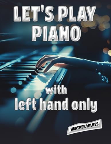 Let's Play Piano with LEFT HAND ONLY: Great tunes arranged for left hand only to help piano students learning the bass clef von Independently published