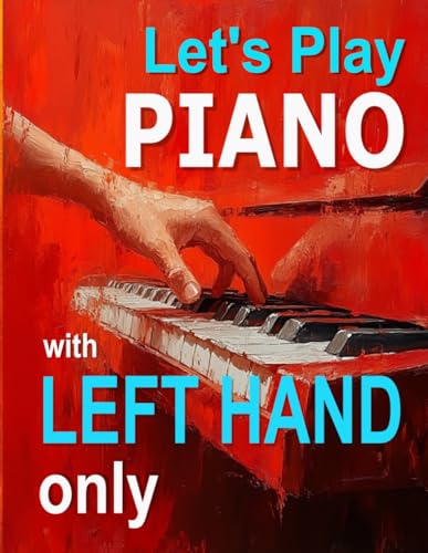 Let's Play Piano with Left Hand Only: Improve piano sight reading with these bass clef tunes von Independently published