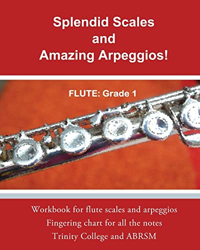 Splendid Scales and Amazing Arpeggios!: Workbook for grade 1 flute scales and arpeggios von CREATESPACE