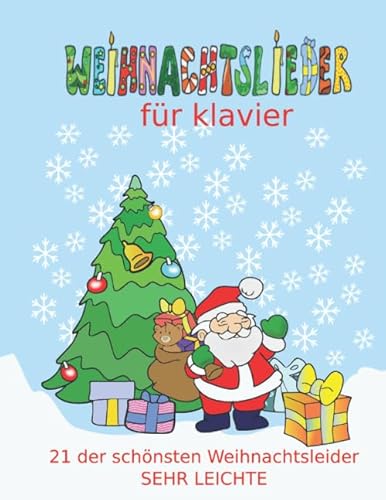 Weihnachtslieder für Klavier: Das Kinder-Weihnachtsalbum mit den beliebtesten Weihnachtslieder in sehr leichter Fassung fur Klavier / Keyboard von Independently published