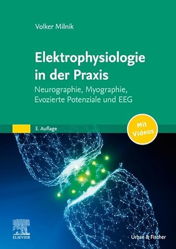 Elektrophysiologie in der Praxis: Neurographie, Myographie, Evozierte Potentiale und EEG - mit Zugang zum Elsevier-Portal von Urban & Fischer Verlag/Elsevier GmbH