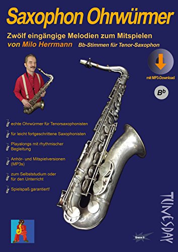 Saxophon Ohrwürmer - Noten für Tenor-Sax mit Begleitstimmen & MP3s: Hörbeispiele und Playalongs: Zwölf eingängige Melodien zum Mitspielen mit MP3-Download von Tunesday Records & Publishing