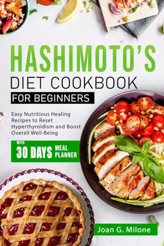 Hashimoto’s Diet Cookbook for Beginners: Easy Nutritious Healing Recipes to Reset Hyperthyroidism and Boost Overall Well-Being von Independently published