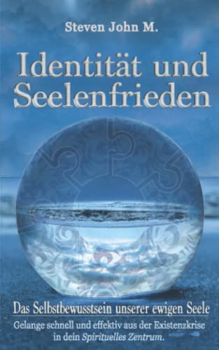 Identität und Seelenfrieden: Das Selbstbewusstsein unserer ewigen Seele von Independently published