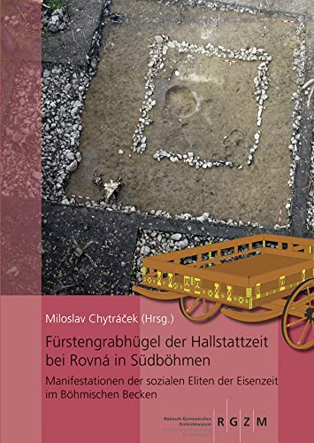Fürstengrabhügel der Hallstattzeit bei Rovná in Südböhmen: Manifestationen der sozialen Eliten der Eisenzeit im Böhmischen Becken (Römisch ... des Römisch-Germanischen Zentralmuseums) von Schnell & Steiner