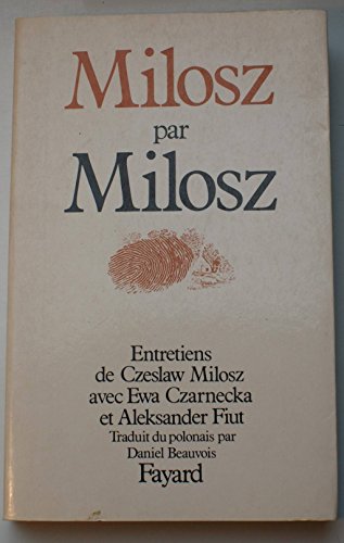 Milosz par Milosz: Entretiens de Czeslaw Milosz avec Ewa Czarnecka et Aleksander Fiut von FAYARD