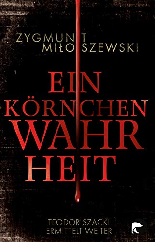 Ein Körnchen Wahrheit: Teodor Szacki ermittelt weiter (Teodor-Szacki-Reihe)
