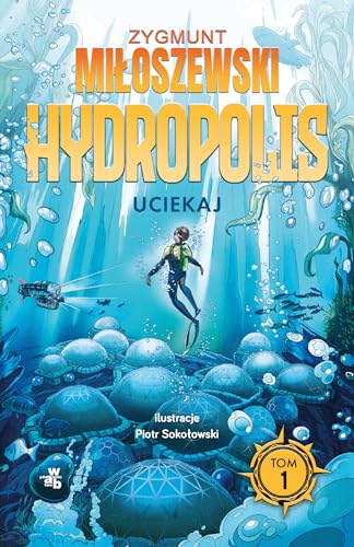 Uciekaj Hydropolis Tom 1 von W.A.B.