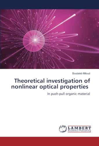 Theoretical investigation of nonlinear optical properties: In push-pull organic material von LAP LAMBERT Academic Publishing