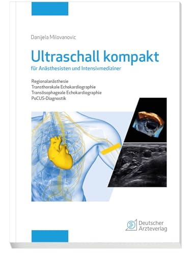 Ultraschall kompakt für Anästhesisten und Intensivmediziner: Regionalanästhesie | Transthorakale Echokardiographie | Transösophageale Echokardiographie | PoCUS-Diagnostik von Deutscher Aerzte Verlag