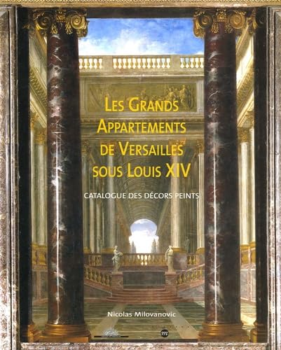 LES GRANDS APPARTEMENTS DE VERSAILLES SOUS LOUIS XIV: CATALOGUE DES DECORS PEINTS