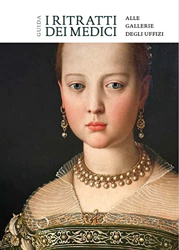 I ritratti dei Medici alle Gallerie degli Uffizi. Guida (I Lemuri)