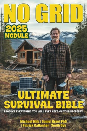 No Grid, Ultimate Survival Bible: Produce Everything You Will Ever Need On Your Property von PublishDrive