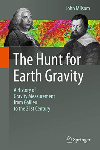 The Hunt for Earth Gravity: A History of Gravity Measurement from Galileo to the 21st Century von Springer