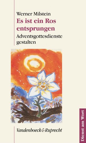 Es ist ein Ros entsprungen: Adventsgottesdienste gestalten; Christvesper, Christnacht und ein Krippenspiel (Dienst am Wort: Die Reihe für Gottesdienst und Gemeindearbeit, Band 105)