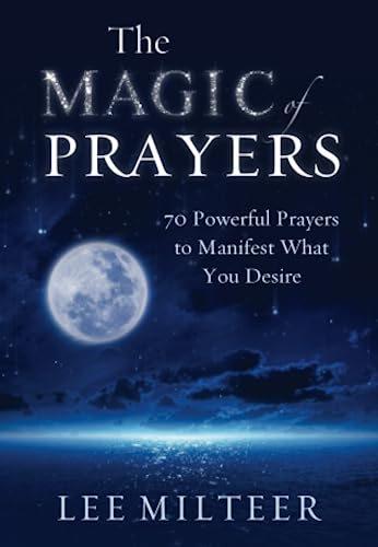 The Magic of Prayers: 70 Powerful Prayers to Manifest What You Desire