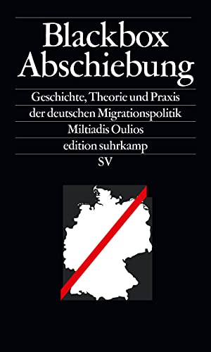 Blackbox Abschiebung: Geschichte, Theorie und Praxis der deutschen Migrationspolitik (edition suhrkamp) von Suhrkamp Verlag AG