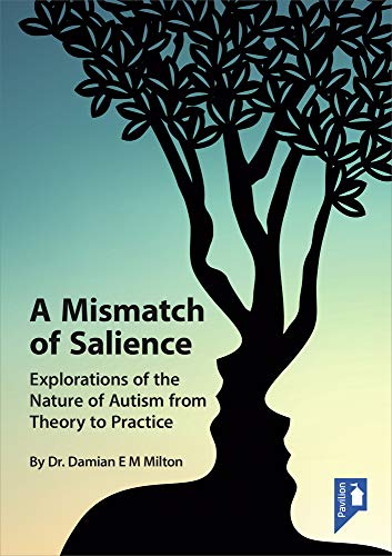 A Mismatch of Salience: Explorations from the Nature of Autism from Theory to Practice A Mismatch of Salience: Explorations from the Nature of Autism from Theory to Practice